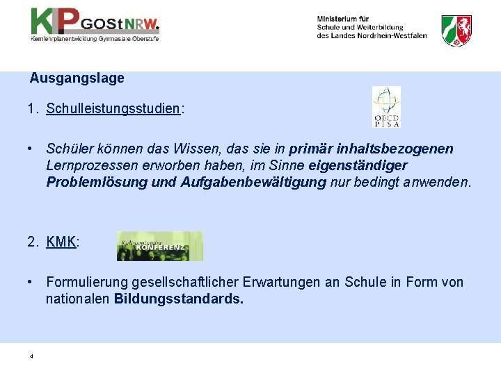 Ausgangslage 1. Schulleistungsstudien: • Schüler können das Wissen, das sie in primär inhaltsbezogenen Lernprozessen