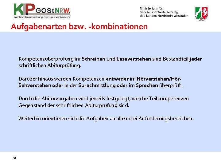 Aufgabenarten bzw. -kombinationen Kompetenzüberprüfung im Schreiben und Leseverstehen sind Bestandteil jeder schriftlichen Abiturprüfung. Darüber