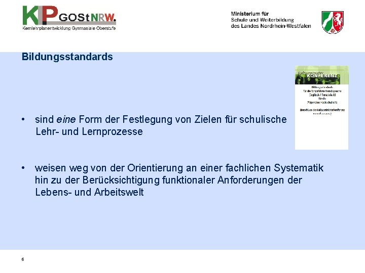 Bildungsstandards • sind eine Form der Festlegung von Zielen für schulische Lehr- und Lernprozesse