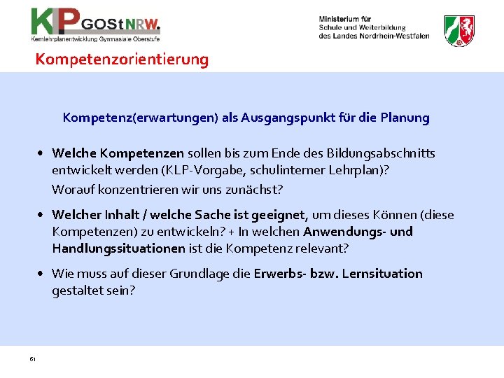 Kompetenzorientierung Kompetenz(erwartungen) als Ausgangspunkt für die Planung • Welche Kompetenzen sollen bis zum Ende