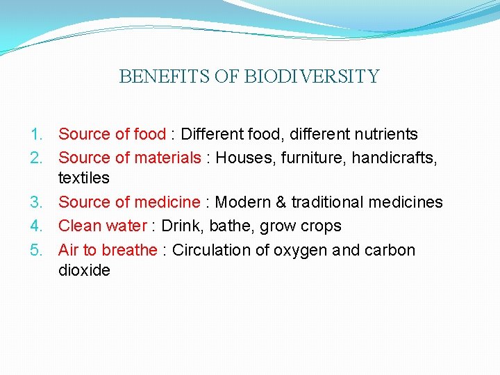 BENEFITS OF BIODIVERSITY 1. Source of food : Different food, different nutrients 2. Source