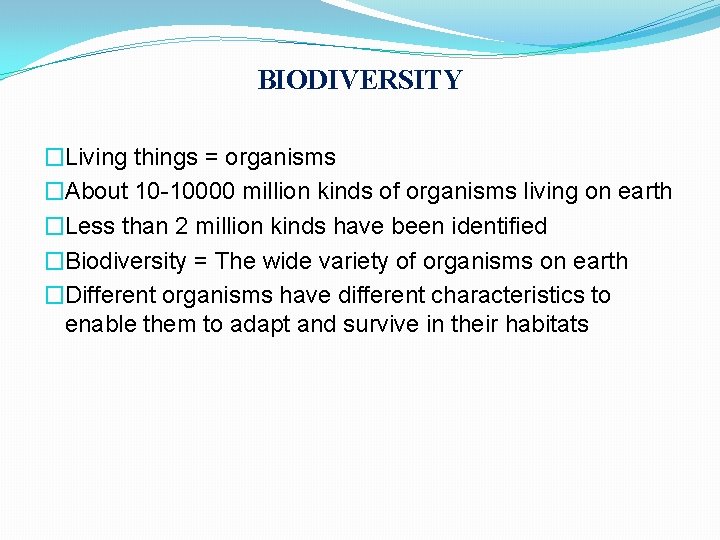 BIODIVERSITY �Living things = organisms �About 10 -10000 million kinds of organisms living on