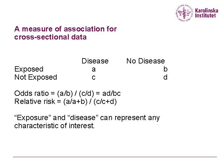 A measure of association for cross-sectional data Exposed Not Exposed Disease a c No