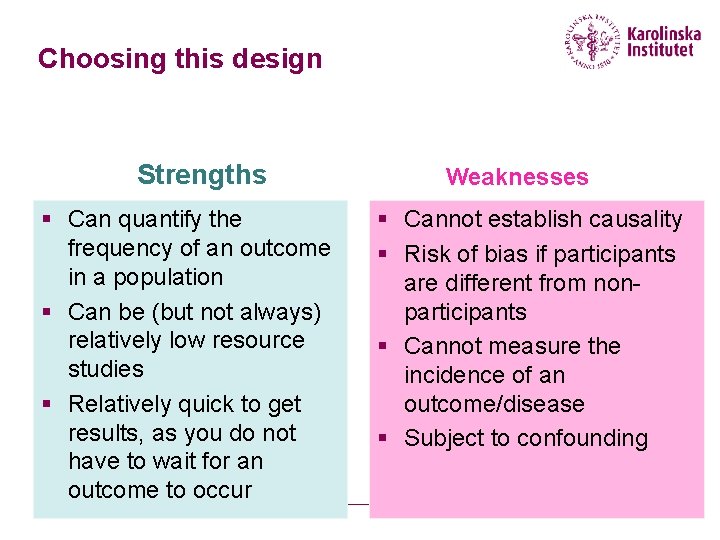 Choosing this design Strengths § Can quantify the frequency of an outcome in a