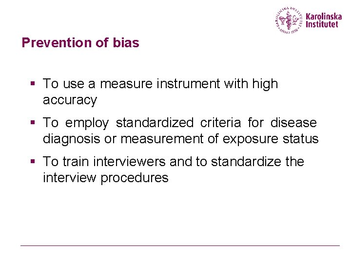 Prevention of bias § To use a measure instrument with high accuracy § To
