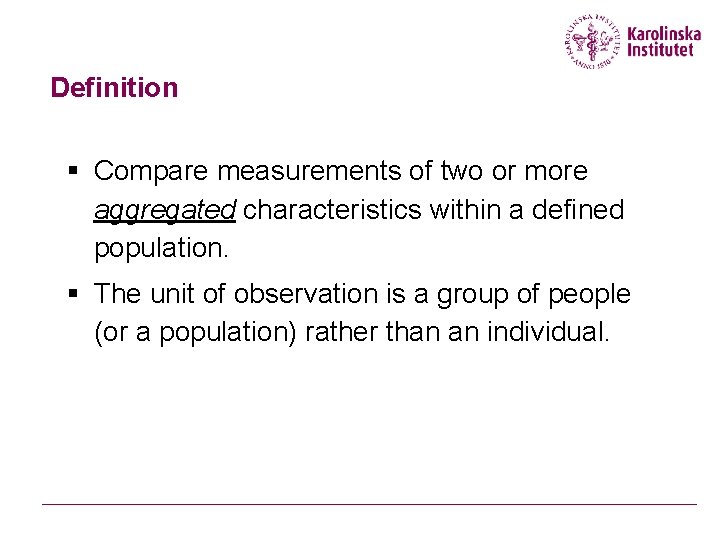 Definition § Compare measurements of two or more aggregated characteristics within a defined population.
