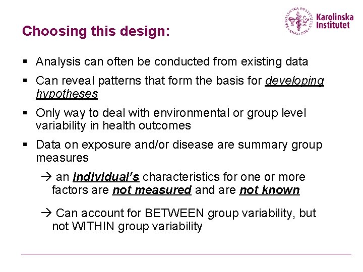 Choosing this design: § Analysis can often be conducted from existing data § Can