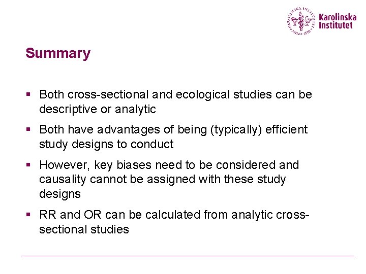 Summary § Both cross-sectional and ecological studies can be descriptive or analytic § Both