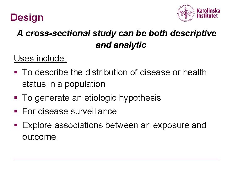 Design A cross-sectional study can be both descriptive and analytic Uses include: § To
