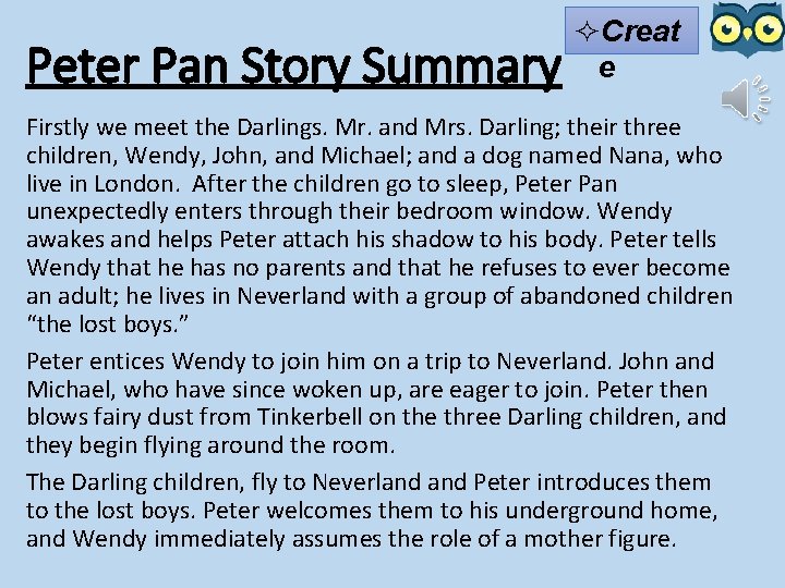 Peter Pan Story Summary ²Creat e Firstly we meet the Darlings. Mr. and Mrs.