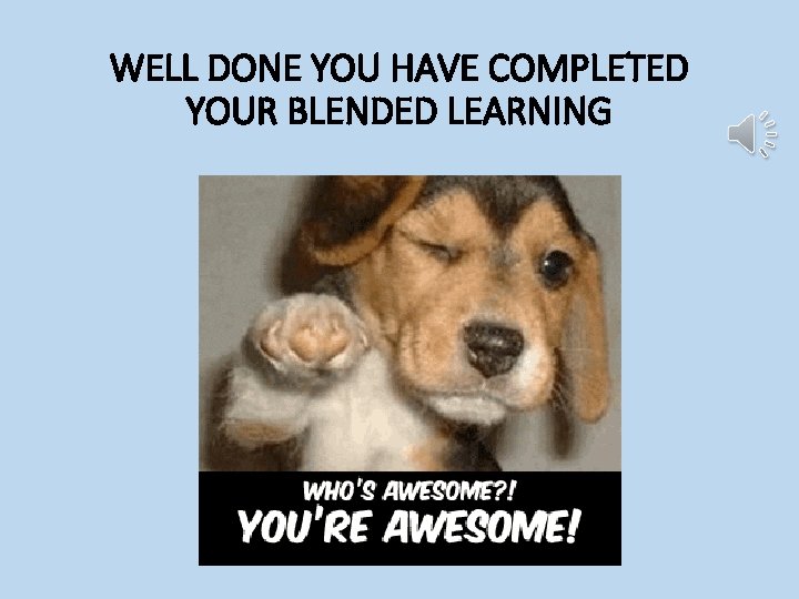 WELL DONE YOU HAVE COMPLETED YOUR BLENDED LEARNING 