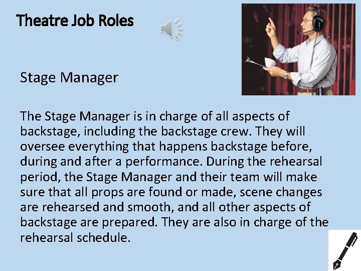 Theatre Job Roles Stage Manager The Stage Manager is in charge of all aspects