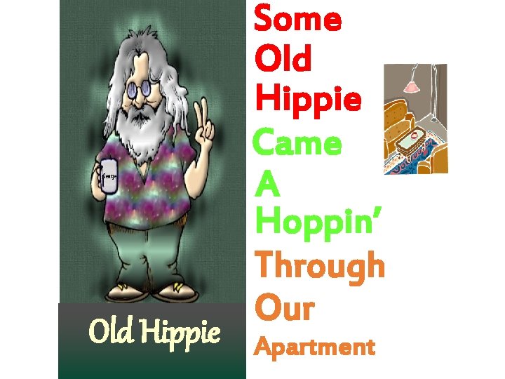 Old Hippie Some Old Hippie Came A Hoppin’ Through Our Apartment 