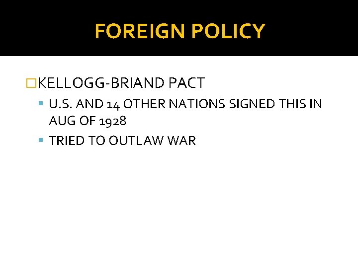 FOREIGN POLICY �KELLOGG-BRIAND PACT U. S. AND 14 OTHER NATIONS SIGNED THIS IN AUG