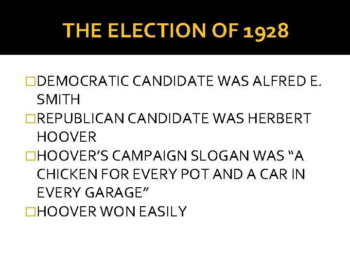 THE ELECTION OF 1928 �DEMOCRATIC CANDIDATE WAS ALFRED E. SMITH �REPUBLICAN CANDIDATE WAS HERBERT
