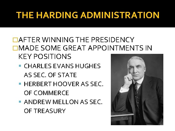 THE HARDING ADMINISTRATION �AFTER WINNING THE PRESIDENCY �MADE SOME GREAT APPOINTMENTS IN KEY POSITIONS