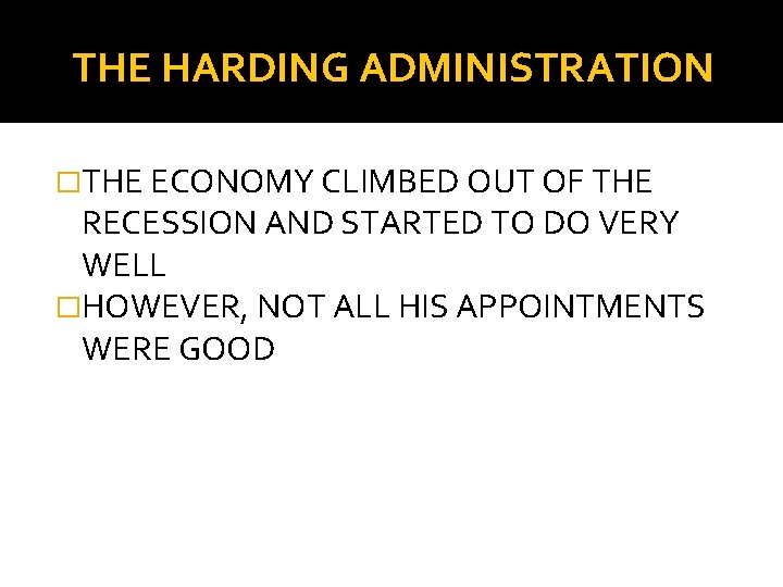 THE HARDING ADMINISTRATION �THE ECONOMY CLIMBED OUT OF THE RECESSION AND STARTED TO DO