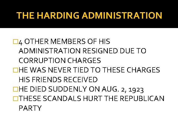 THE HARDING ADMINISTRATION � 4 OTHER MEMBERS OF HIS ADMINISTRATION RESIGNED DUE TO CORRUPTION