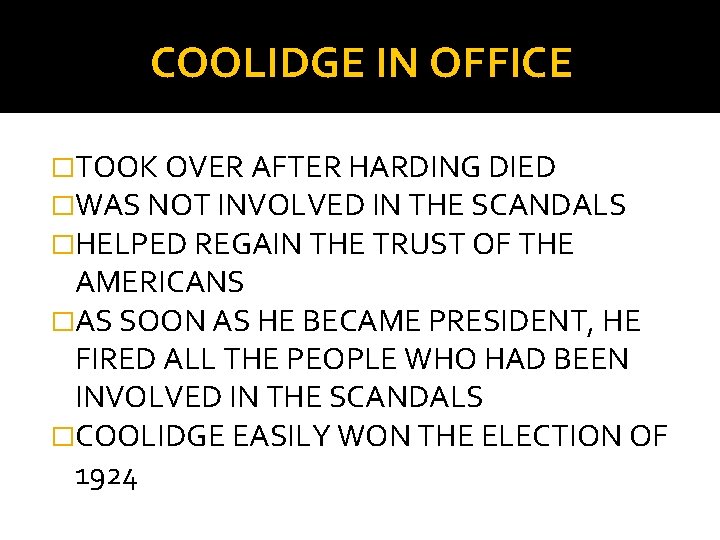 COOLIDGE IN OFFICE �TOOK OVER AFTER HARDING DIED �WAS NOT INVOLVED IN THE SCANDALS