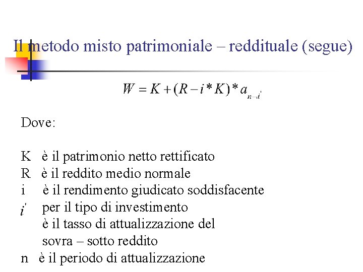 Il metodo misto patrimoniale – reddituale (segue) Dove: K è il patrimonio netto rettificato