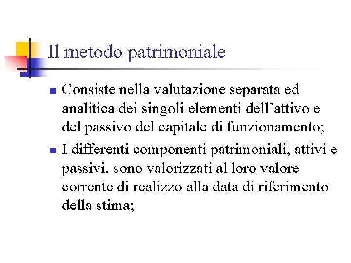 Il metodo patrimoniale n n Consiste nella valutazione separata ed analitica dei singoli elementi