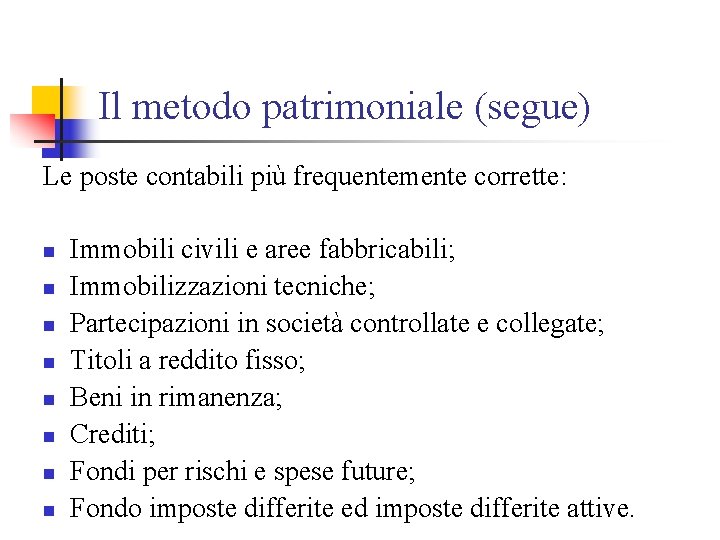 Il metodo patrimoniale (segue) Le poste contabili più frequentemente corrette: n n n n