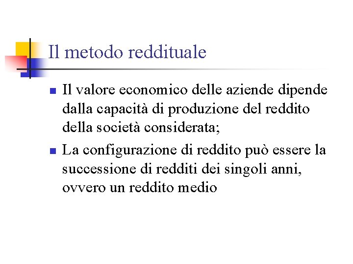 Il metodo reddituale n n Il valore economico delle aziende dipende dalla capacità di