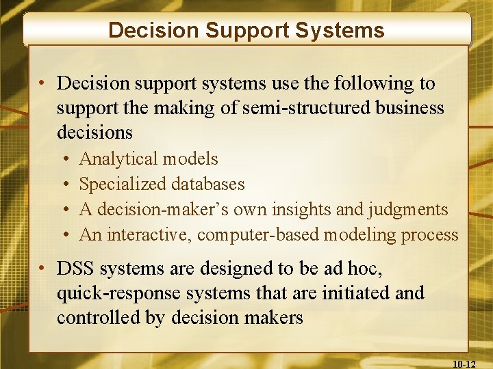 Decision Support Systems • Decision support systems use the following to support the making