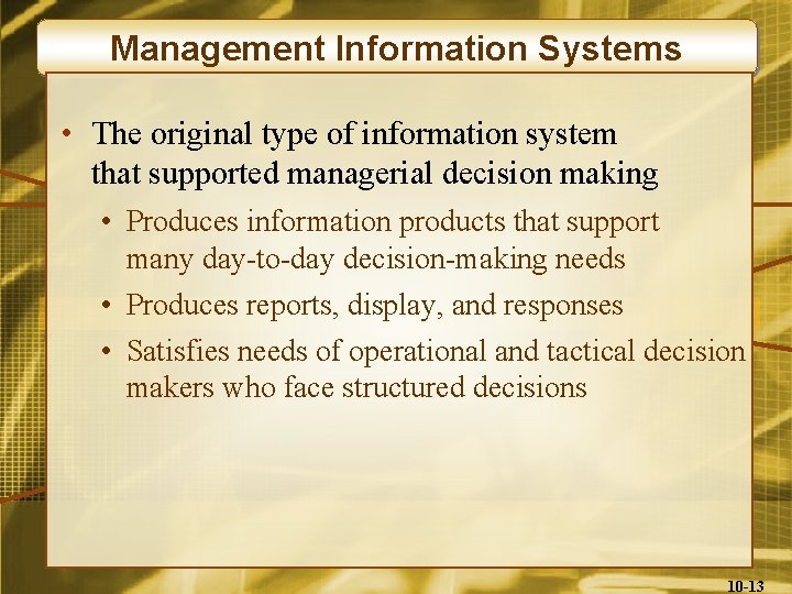 Management Information Systems • The original type of information system that supported managerial decision