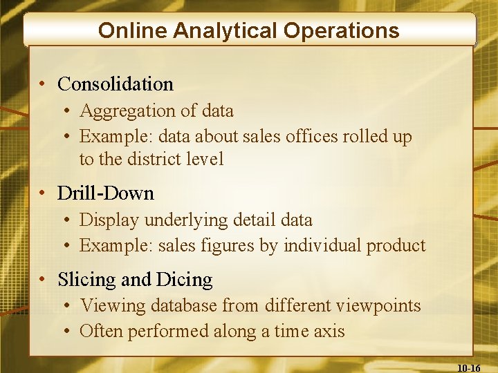 Online Analytical Operations • Consolidation • Aggregation of data • Example: data about sales