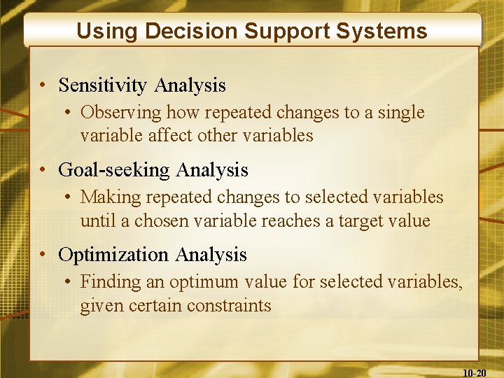 Using Decision Support Systems • Sensitivity Analysis • Observing how repeated changes to a