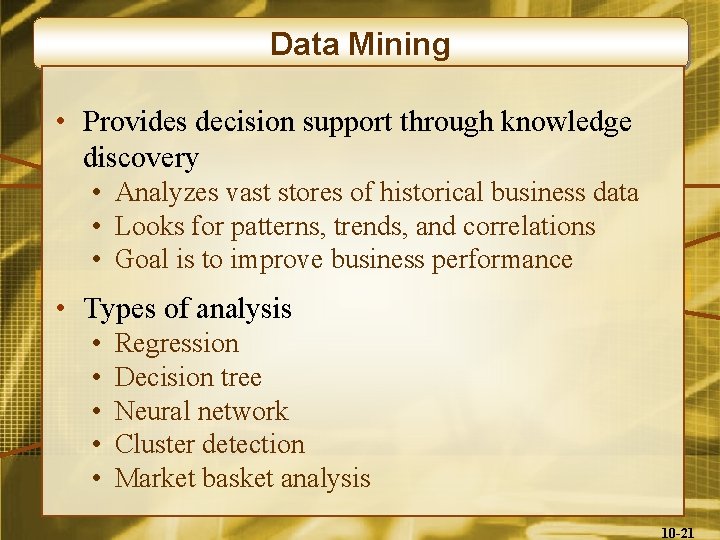 Data Mining • Provides decision support through knowledge discovery • Analyzes vast stores of