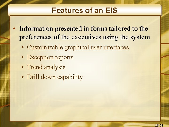 Features of an EIS • Information presented in forms tailored to the preferences of