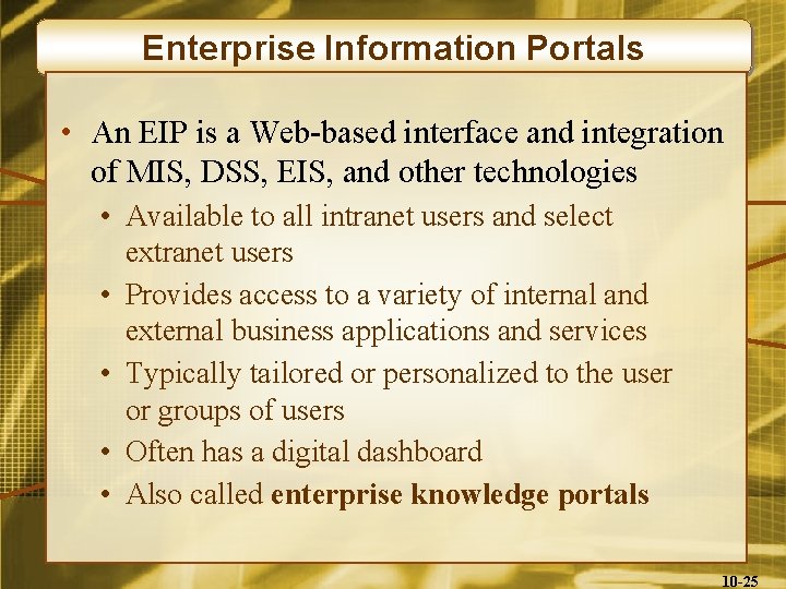 Enterprise Information Portals • An EIP is a Web-based interface and integration of MIS,