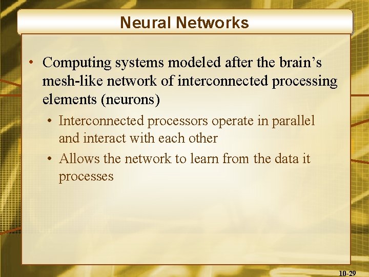 Neural Networks • Computing systems modeled after the brain’s mesh-like network of interconnected processing