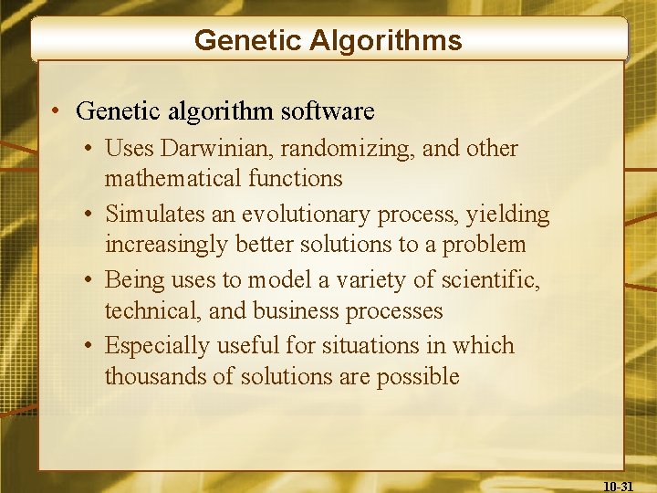 Genetic Algorithms • Genetic algorithm software • Uses Darwinian, randomizing, and other mathematical functions