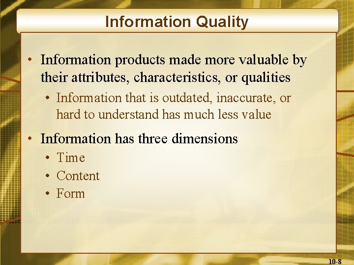 Information Quality • Information products made more valuable by their attributes, characteristics, or qualities