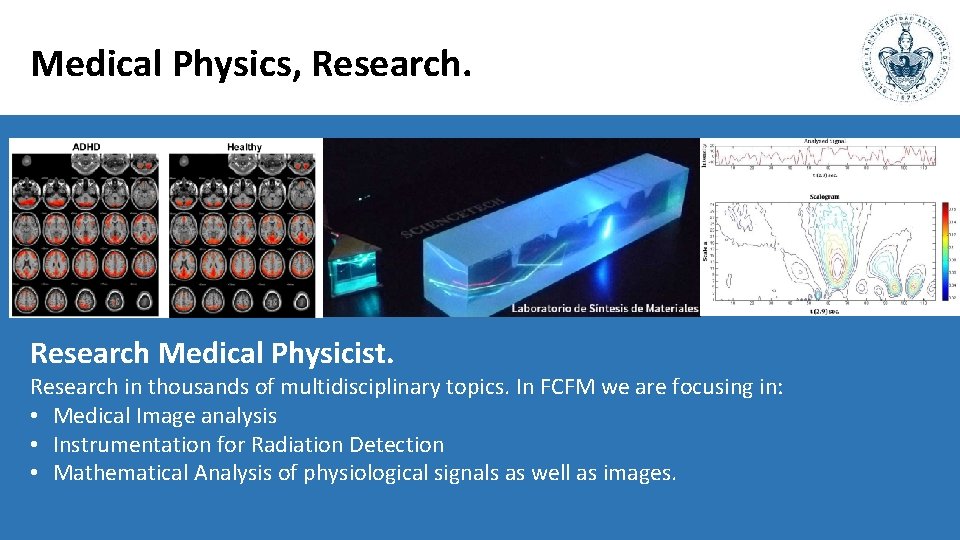 Medical Physics, Research Medical Physicist. Research in thousands of multidisciplinary topics. In FCFM we