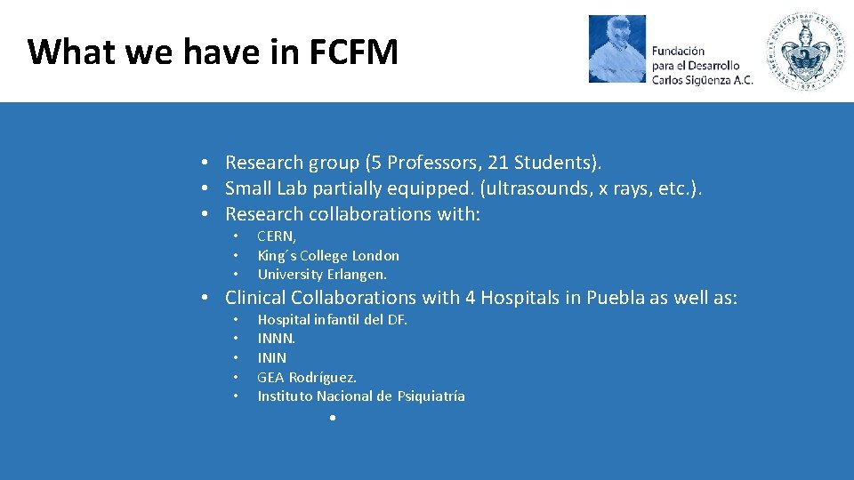 What we have in FCFM • Research group (5 Professors, 21 Students). • Small