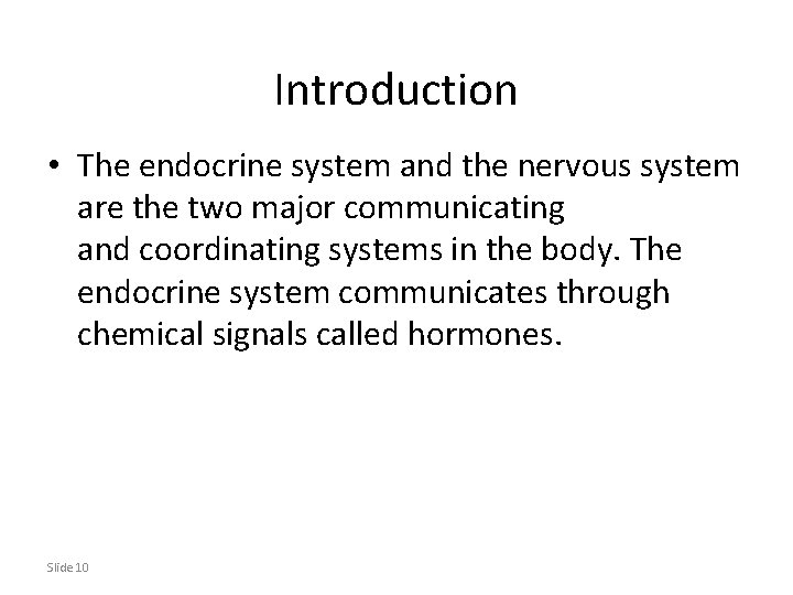 Introduction • The endocrine system and the nervous system are the two major communicating