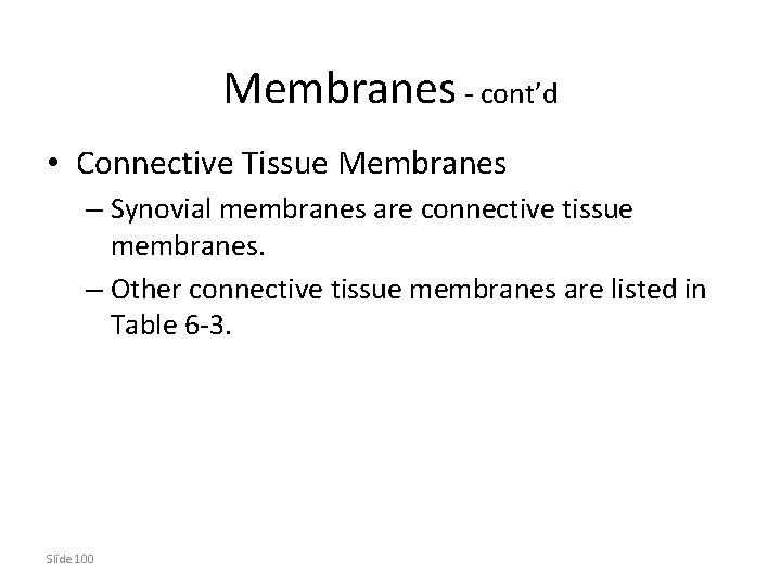 Membranes - cont’d • Connective Tissue Membranes – Synovial membranes are connective tissue membranes.