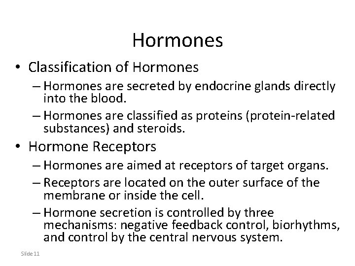 Hormones • Classification of Hormones – Hormones are secreted by endocrine glands directly into