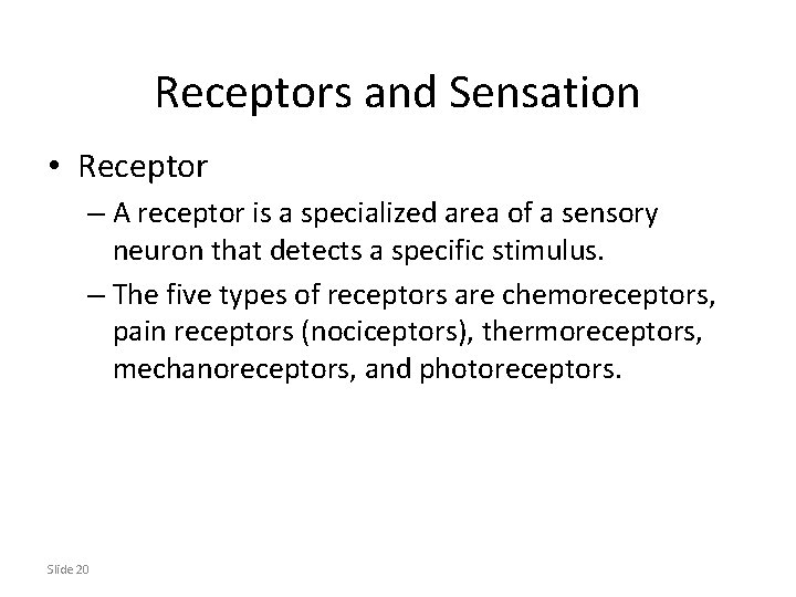 Receptors and Sensation • Receptor – A receptor is a specialized area of a