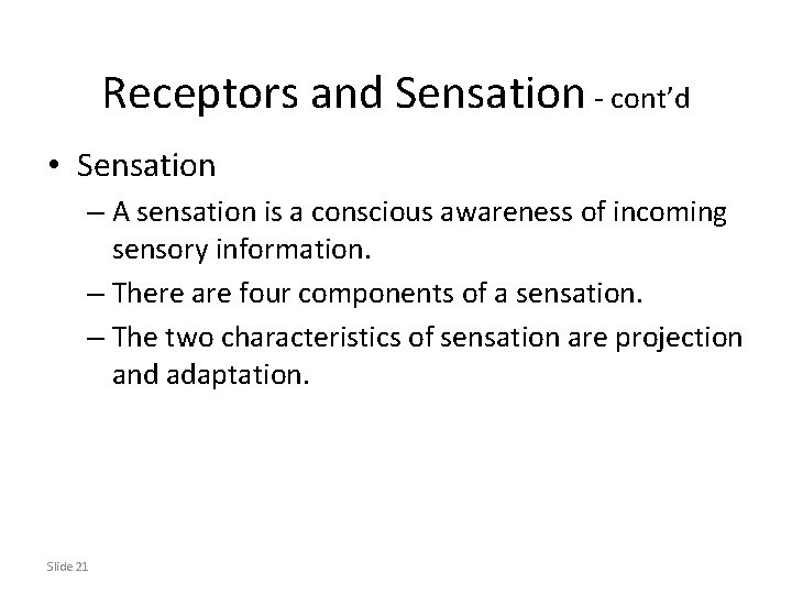 Receptors and Sensation - cont’d • Sensation – A sensation is a conscious awareness