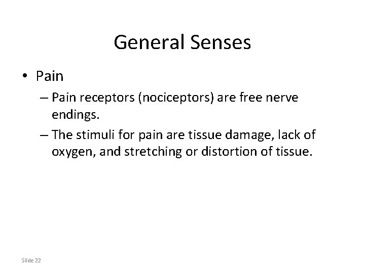 General Senses • Pain – Pain receptors (nociceptors) are free nerve endings. – The
