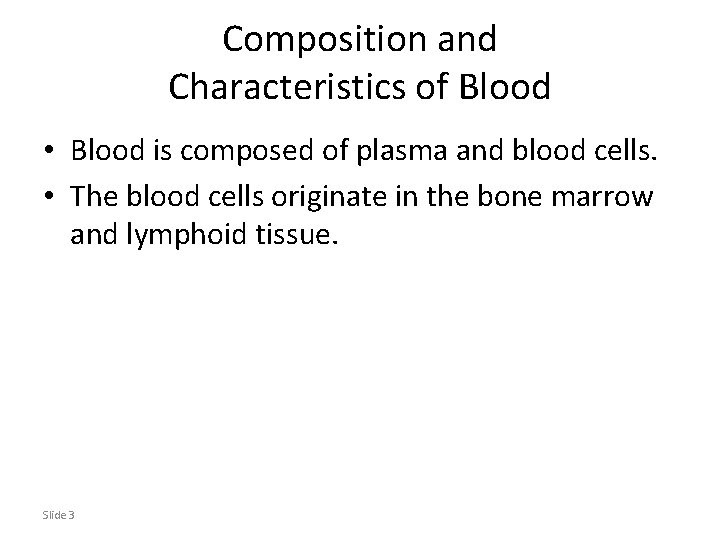 Composition and Characteristics of Blood • Blood is composed of plasma and blood cells.