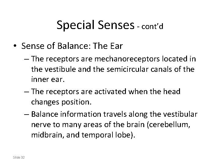 Special Senses - cont’d • Sense of Balance: The Ear – The receptors are