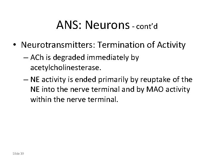 ANS: Neurons - cont’d • Neurotransmitters: Termination of Activity – ACh is degraded immediately