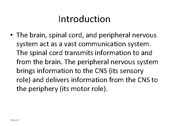 Introduction • The brain, spinal cord, and peripheral nervous system act as a vast
