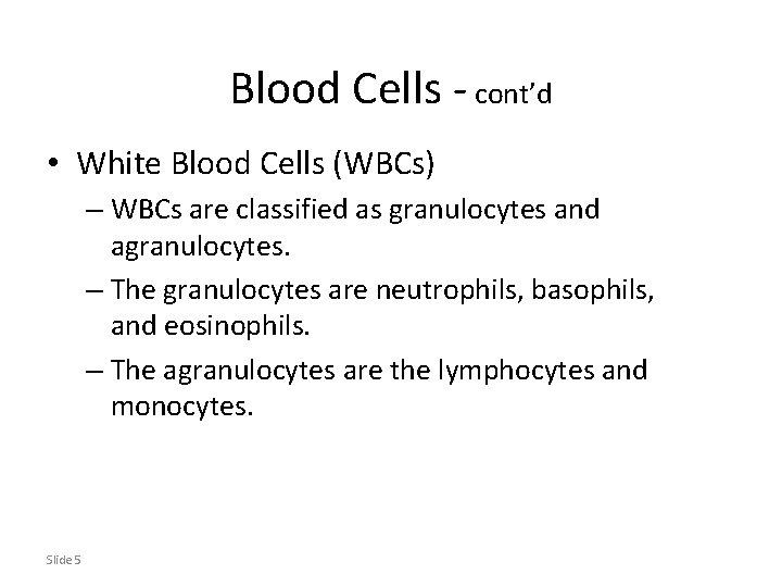 Blood Cells - cont’d • White Blood Cells (WBCs) – WBCs are classified as